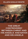 The Great Controversy Between Christ And His Angels, And Satan And His Angels (eBook, ePUB)