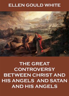 The Great Controversy Between Christ And His Angels, And Satan And His Angels (eBook, ePUB) - White, Ellen Gould