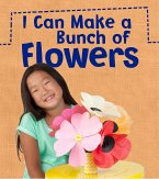 I Can Make a Bunch of Flowers (eBook, PDF)