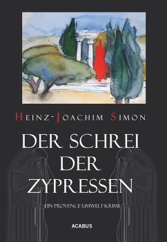 Der Schrei der Zypressen. Ein Provence-Umwelt-Krimi (eBook, ePUB) - Simon, Heinz-Joachim