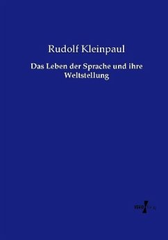 Das Leben der Sprache und ihre Weltstellung - Kleinpaul, Rudolf