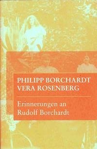 Erinnerungen an Rudolf Borchardt - Borchardt, Philipp; Rosenberg, Vera