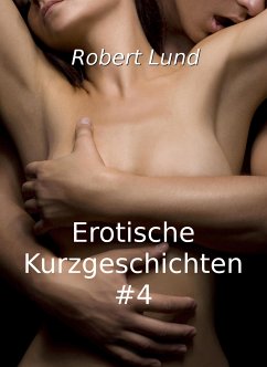 Erotische Kurzgeschichten #4 (eBook, ePUB) - Lund, Robert