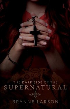 The Dark Side of the Supernatural: Every Path Leads Somewhere... - Larson, Brynne