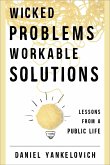 Wicked Problems, Workable Solutions: Lessons from a Public Life