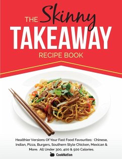 The Skinny Takeaway Recipe Book Healthier Versions of Your Fast Food Favourites - Cooknation