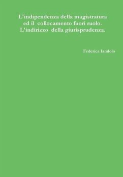 L'indipendenza della magistratura ed il collocamento fuori ruolo. L'indirizzo della giurisprudenza. - Iandolo, Federica