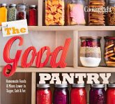 The Good Pantry: Homemade Foods & Mixes Lower in Sugar, Salt & Fat