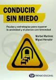 Conducir sin miedo : pautas y estrategias para superar la ansiedad y el pánico con brevedad Conducir sin miedo : pautas y estrategias para superar la ansiedad y el pánico con brevedad