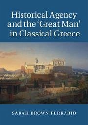 Historical Agency and the 'Great Man' in Classical Greece - Ferrario, Sarah Brown