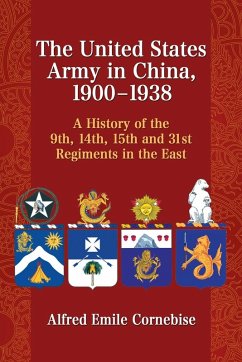 The United States Army in China, 1900-1938 - Cornebise, Alfred Emile