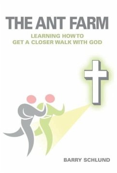The Ant Farm - Learning How to Get A Closer Walk With God