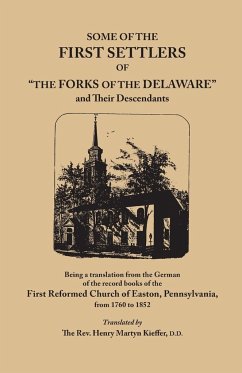 Some of the First Settlers of the Forks of the Delaware and Their Descendants, Being a Translation from the German of the Record Books of the First - Kieffer, Henry Martyn