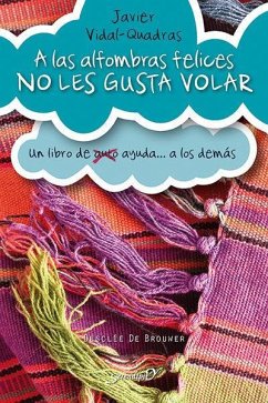 A las alfombras felices no les gusta volar : un libro de -auto- ayuda a los demás - Vidal-Quadras, Javier