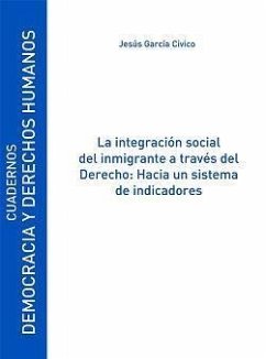 La integración social del inmigrante a través del derecho : hacia un sistema de indicadores - García Cívico, Jesús