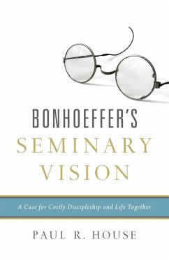 Bonhoeffer's Seminary Vision - House, Paul R