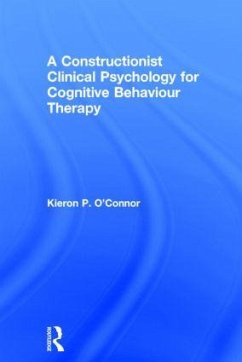 A Constructionist Clinical Psychology for Cognitive Behaviour Therapy - O'Connor, Kieron P
