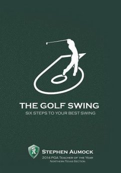 The Golf Swing: 6 Simple Steps to Your Best Swing - Aumock, Stephen