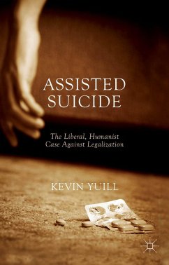 Assisted Suicide: The Liberal, Humanist Case Against Legalization - Yuill, K.