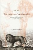 The Courtiers' Anatomists: Animals and Humans in Louis XIV's Paris