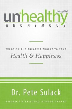 Unhealthy Anonymous: Exposing the Greatest Threat to Your Health and Happiness - Sulack, Pete