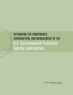 Rethinking the Components, Coordination, and Management of the U.S. Environmental Protection Agency Laboratories - National Research Council; Division On Earth And Life Studies; Board on Environmental Studies and Toxicology; Committee on Strengthening the Us Environmental Protection Agency Laboratory Enterprise Phase Priority Needs Guiding Principles and Overall Goals