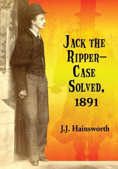 Jack the Ripper--Case Solved, 1891 - Hainsworth, J. J.