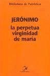 La perpetua virginidad de María - Jerónimo, Santo; Pons Pons, Guillermo; Jerónimo - Santo -, Santo