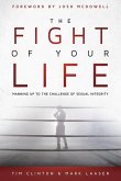 The Fight of Your Life: Manning Up to the Challenge of Sexual Integrity