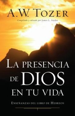 La Presencia de Dios En Tu Vida - Tozer, A W