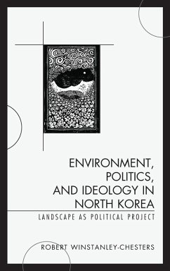 Environment, Politics, and Ideology in North Korea - Winstanley-Chesters, Robert