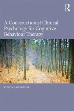 A Constructionist Clinical Psychology for Cognitive Behaviour Therapy - O'Connor, Kieron P