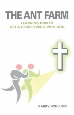 The Ant Farm - Learning How to Get A Closer Walk With God - Schlund, Barry