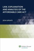 Law, Explanation and Analysis of the Affordable Care ACT: 2014 Update
