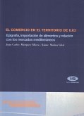 El comercio en el territorio de Ilici : epigrafía, importación de alimentos y relación con los mercados mediterráneos