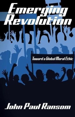 Emerging Revolution: Toward a Global Moral Ethic - Ransom, John Paul