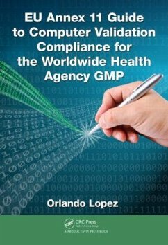 EU Annex 11 Guide to Computer Validation Compliance for the Worldwide Health Agency GMP - Lopez, Orlando
