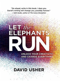 Let the Elephants Run: Unlock Your Creativity and Change Everything - Usher, David