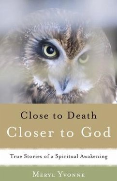 Closer to Death, Closer to God: True Stories of a Spiritual Awakening - Yvonne, Meryl