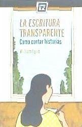 La escritura transparente : cómo contar historias - Lyon, William