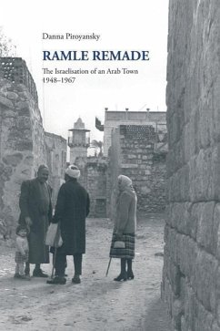 Ramle Remade: The Israelisation of an Arab Town, 1948-1967 - Piroyansky, Danna