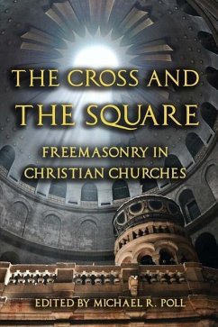 The Cross and the Square: Freemasonry in Christian Churches - Poll, Michael R.