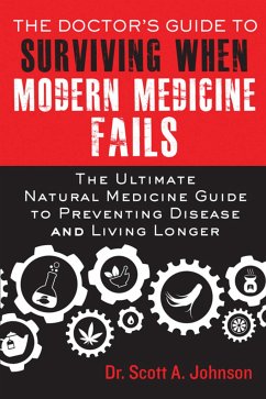 The Doctor's Guide to Surviving When Modern Medicine Fails - Johnson, Scott A