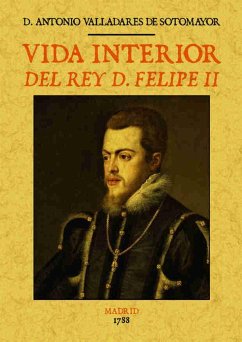 Vida interior del rey d. Felipe II - Valladares De Sotomayor, Antonio