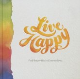 Live Happy: Find the Joy That's All Around You