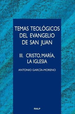 Temas teológicos del Evangelio de San Juan 3 : Cristo, María, la Iglesia - García-Moreno, Antonio