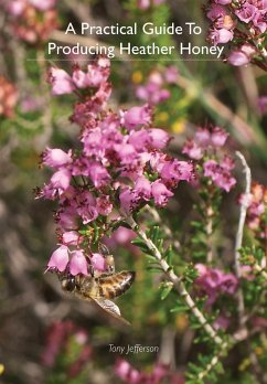 A Practical Guide To Producing Heather Honey - Jefferson, Tony