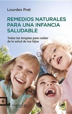 Remedios Naturales Para Una Infancia Saludable: Todas Las Terapias Para Cuidar La Salud de Tus Hijos - Prat, Lourdes