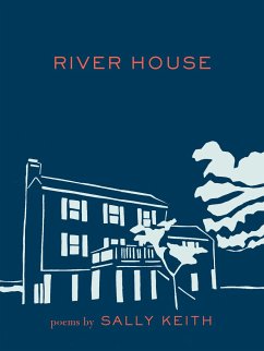 River House: Poems - Keith, Sally