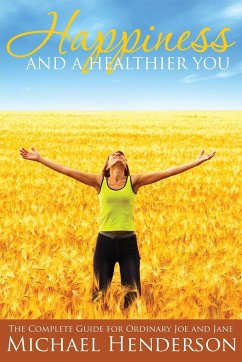 Happiness and a Healthier You - Henderson, Michael